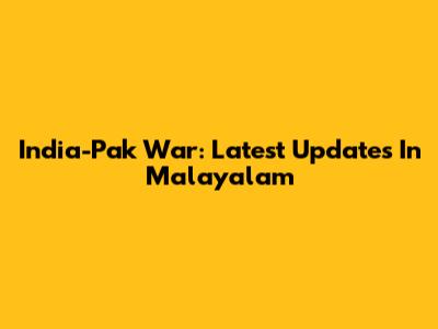India-Pak War: Latest Updates In Malayalam