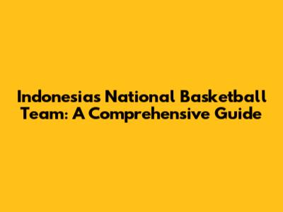 Indonesia's National Basketball Team: A Comprehensive Guide