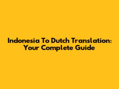 Indonesia To Dutch Translation: Your Complete Guide