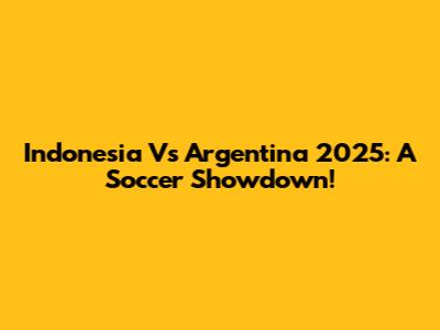 Indonesia Vs Argentina 2025: A Soccer Showdown!