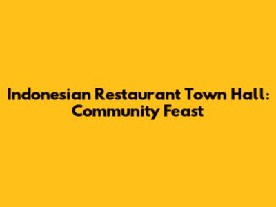Indonesian Restaurant Town Hall: Community Feast