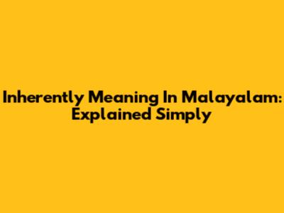 Inherently Meaning In Malayalam: Explained Simply
