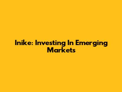 Inike: Investing In Emerging Markets