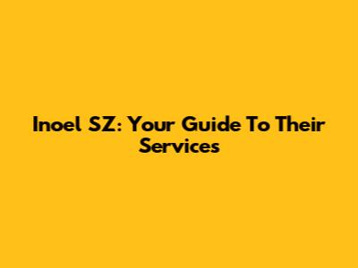 Inoel SZ: Your Guide To Their Services