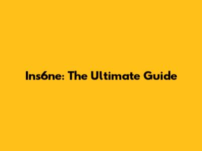Ins6ne: The Ultimate Guide