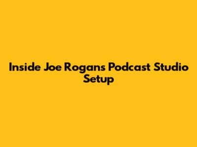 Inside Joe Rogan's Podcast Studio Setup