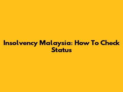 Insolvency Malaysia: How To Check Status
