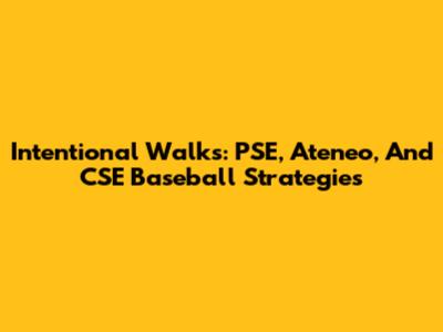 Intentional Walks: PSE, Ateneo, And CSE Baseball Strategies