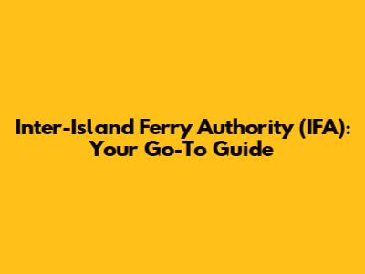 Inter-Island Ferry Authority (IFA): Your Go-To Guide