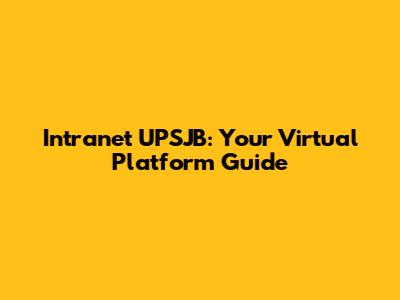 Intranet UPSJB: Your Virtual Platform Guide