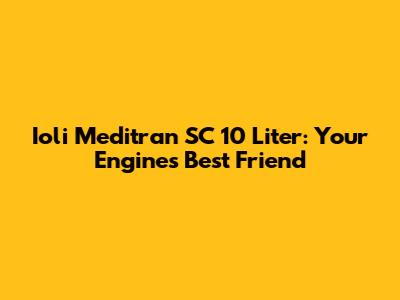 Ioli Meditran SC 10 Liter: Your Engine's Best Friend