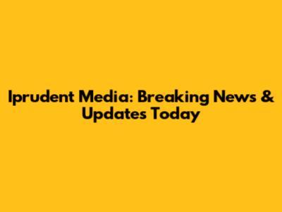 Iprudent Media: Breaking News & Updates Today