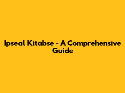 Ipseal Kitabse - A Comprehensive Guide
