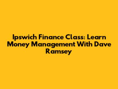 Ipswich Finance Class: Learn Money Management With Dave Ramsey