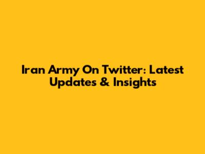 Iran Army On Twitter: Latest Updates & Insights
