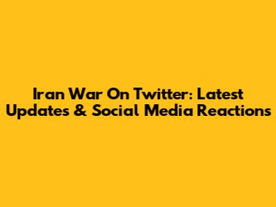 Iran War On Twitter: Latest Updates & Social Media Reactions