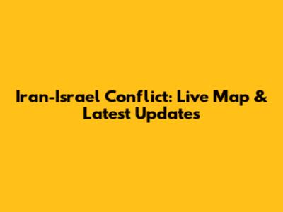 Iran-Israel Conflict: Live Map & Latest Updates