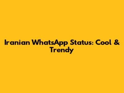 Iranian WhatsApp Status: Cool & Trendy