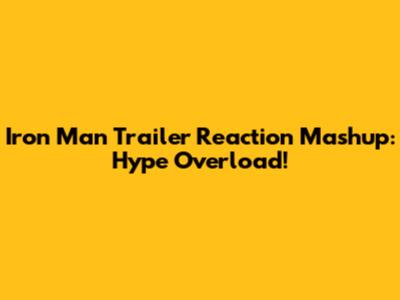 Iron Man Trailer Reaction Mashup: Hype Overload!