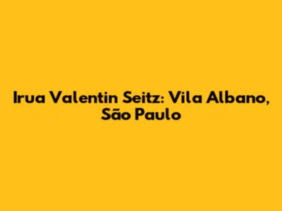 Irua Valentin Seitz: Vila Albano, São Paulo