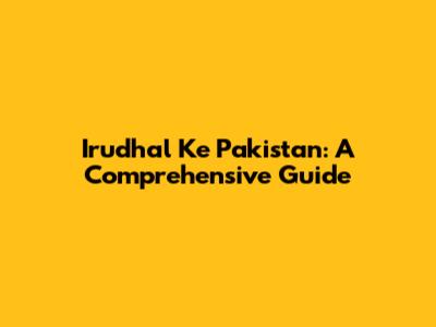 Irudhal Ke Pakistan: A Comprehensive Guide