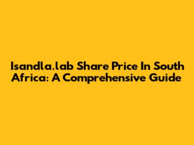 Isandla.lab Share Price In South Africa: A Comprehensive Guide