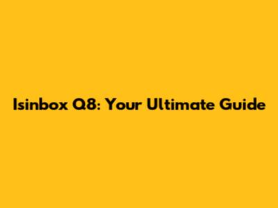 Isinbox Q8: Your Ultimate Guide