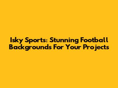 Isky Sports: Stunning Football Backgrounds For Your Projects