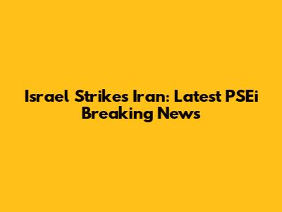 Israel Strikes Iran: Latest PSEi Breaking News