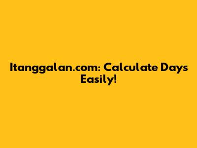 Itanggalan.com: Calculate Days Easily!