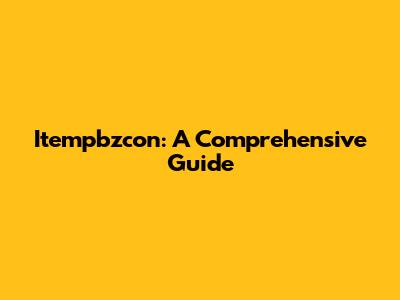 Itempbzcon: A Comprehensive Guide