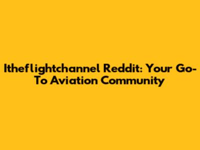 Itheflightchannel Reddit: Your Go-To Aviation Community