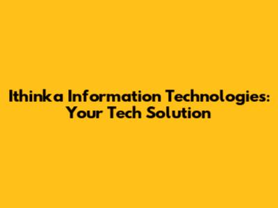 Ithinka Information Technologies: Your Tech Solution