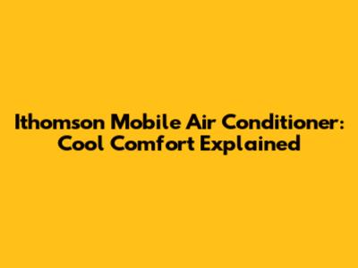 Ithomson Mobile Air Conditioner: Cool Comfort Explained