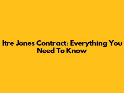 Itre Jones' Contract: Everything You Need To Know