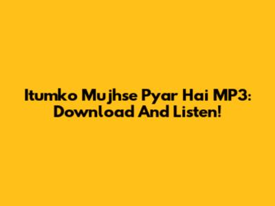 Itumko Mujhse Pyar Hai MP3: Download And Listen!