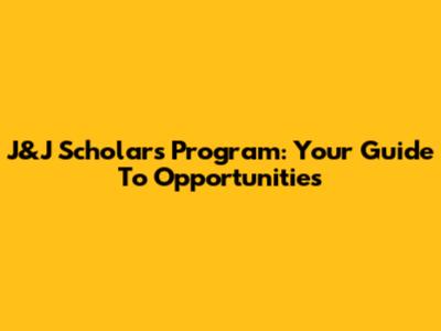 J&J Scholars Program: Your Guide To Opportunities