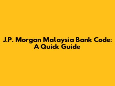 J.P. Morgan Malaysia Bank Code: A Quick Guide
