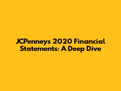 JCPenney's 2020 Financial Statements: A Deep Dive