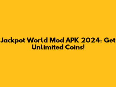 Jackpot World Mod APK 2024: Get Unlimited Coins!