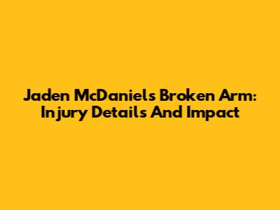 Jaden McDaniels' Broken Arm: Injury Details And Impact