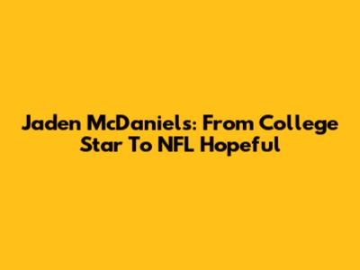 Jaden McDaniels: From College Star To NFL Hopeful