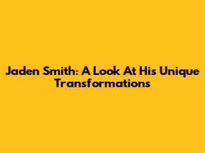 Jaden Smith: A Look At His Unique Transformations
