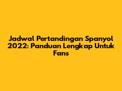 Jadwal Pertandingan Spanyol 2022: Panduan Lengkap Untuk Fans