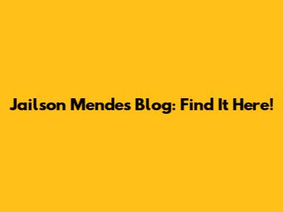 Jailson Mendes Blog: Find It Here!