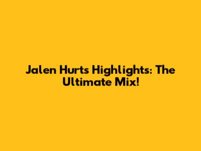 Jalen Hurts Highlights: The Ultimate Mix!