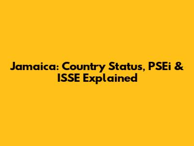 Jamaica: Country Status, PSEi & ISSE Explained