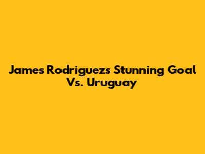 James Rodriguez's Stunning Goal Vs. Uruguay