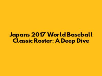 Japan's 2017 World Baseball Classic Roster: A Deep Dive