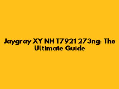 Jaygray XY NH T7921 273ng: The Ultimate Guide